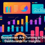 Why Businesses Are Turning to Digital Dashboards for Insights